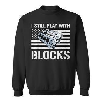 I Still Play With Blocks American Flag Car Auto Mechanic Gift For Mens Sweatshirt