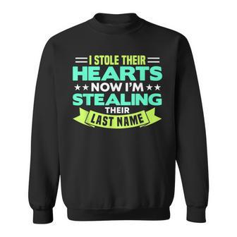 I Stole Their Hearts Now Im Stealing Their Last Name Sweatshirt | Mazezy