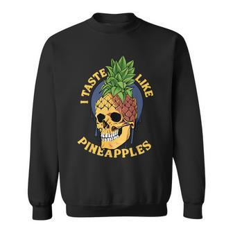 I Taste Like Pineapples Sweatshirt | Mazezy