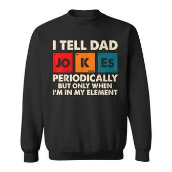 I Tell Dad Jokes Periodically But Only When In My Element Funny Gifts For Dad Sweatshirt | Mazezy AU