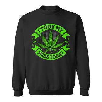 I Took My Meds Today Funny Weed Cannabis Marijuana Sweatshirt | Mazezy CA