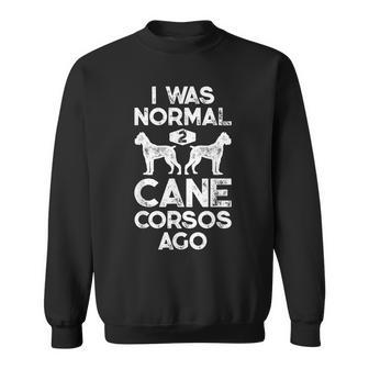 I Was Normal 2 Cane Corsos Ago Funny Italian Mastiff Vintage Sweatshirt | Mazezy