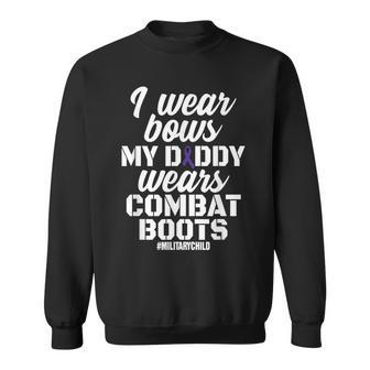 I Wear Bows My Daddy Wears Combat Boots Military Gift Sweatshirt | Mazezy