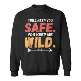 I Will Keep You Safe You Keep Me Wild Love Couples Sweatshirt | Mazezy