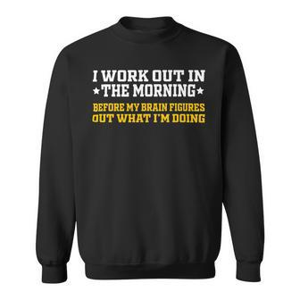 I Work Out In The Morning Funny Calisthenics Gym Fitness 1 Sweatshirt - Monsterry CA
