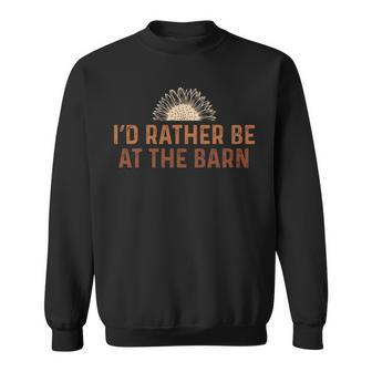 Id Rather Be At The Barn Horse Sunflower Farm Cowgirl Funny Sweatshirt | Mazezy AU