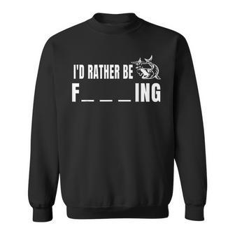 Id Rather Be Fishing Funny Fishing Sweatshirt - Seseable
