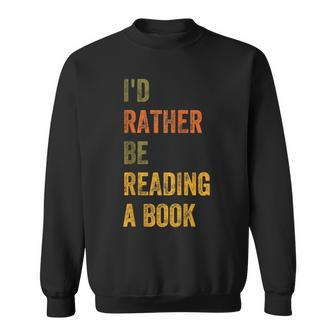 Id Rather Be Reading A Book Reading Funny Designs Funny Gifts Sweatshirt | Mazezy
