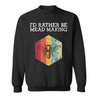I'd Rather Be Meadmaking Mead Homebrew Brewer Sweatshirt | Mazezy