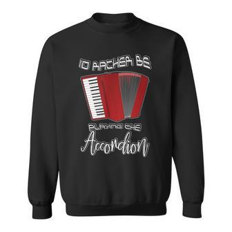 I'd Rather Be Playing The Accordion Music Keyboard T Sweatshirt | Mazezy