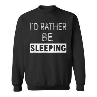 I'd Rather Be Sleeping Popular Quote Sweatshirt | Mazezy
