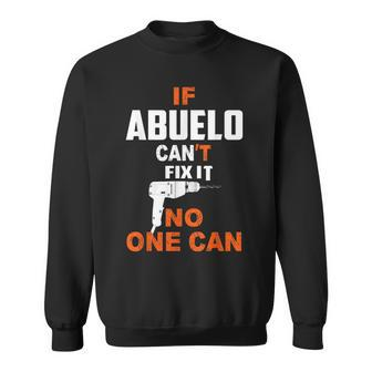 If Abuelo Cant Fix It No One Can Grandpa Fathers Day Sweatshirt | Mazezy