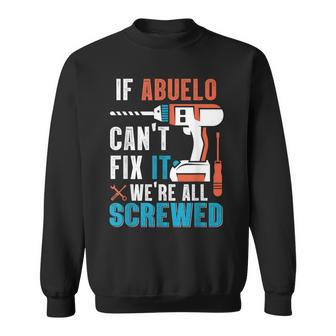 If Abuelo Cant Fix It Were All Screwed Sweatshirt | Mazezy