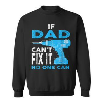 If Dad Cant Fix It No One Can Gift Fathers Day Gift For Mens Sweatshirt | Mazezy
