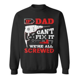 If Dad Cant Fix It Were All Screwed Perfect Fathers Gift Gift For Mens Sweatshirt | Mazezy AU