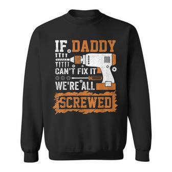 If Daddy Cant Fix It Were All Screwed Fathers Day Sweatshirt | Mazezy