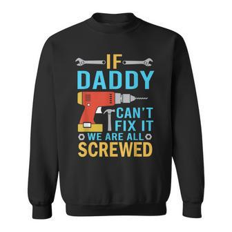 If Daddy Cant Fix It Were All Screwed Funny Fathers Day Gift For Mens Sweatshirt | Mazezy