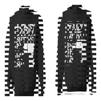 If Dady Cant Fix It No One Can For Fathers Day Sweatshirt | Mazezy