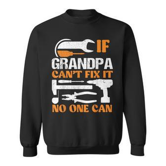 If Grandpa Cant Fix It No One Can Fathers Day Funny Grandpa Sweatshirt - Seseable