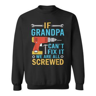 If Grandpa Cant Fix It Were All Screwed Funny Fathers Day Sweatshirt | Mazezy