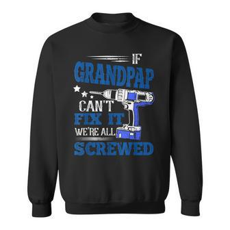If Grandpap Cant Fix It Then Were Screwed Dad Gifts Sweatshirt | Mazezy