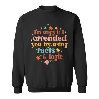 If I Offended You By Using Facts & Logic Funny Sarcasm Humor Sweatshirt | Mazezy