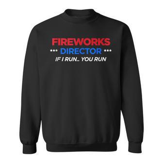 If I Run You Run Happ 4Th Of July Fireworks Director Sweatshirt | Mazezy