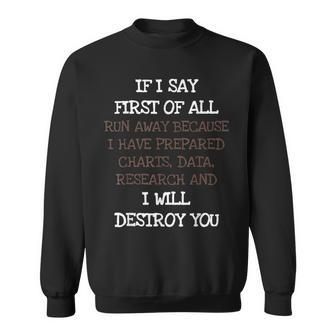 If I Say First Of All Run Away Funny Debate Sarcasm T Sarcasm Funny Gifts Sweatshirt | Mazezy