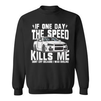 If One Day The Speed Kills Me Sweatshirt | Mazezy