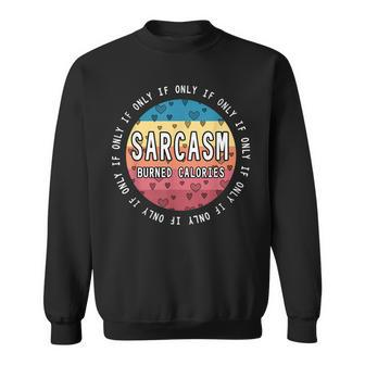If Only Sarcasm Burned Calories - Funny Workout Quote Gym Sweatshirt | Mazezy