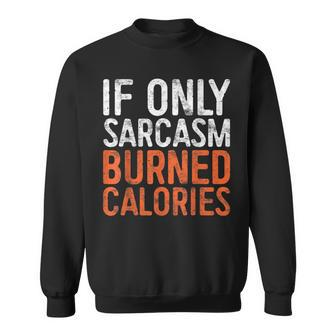 If Only Sarcasm Burned Calories Workout Gift Sweatshirt | Mazezy UK