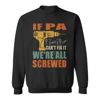 If Pa Cant Fix It Were All Screwed Funny Fathers Day Gift For Mens Sweatshirt | Mazezy