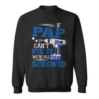 If Pap Cant Fix It Then Were Screwed Dad Gifts Sweatshirt | Mazezy