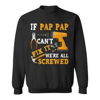 If Pap Pap Cant Fix It Were All Screwed Fathers Day Gift Gift For Mens Sweatshirt | Mazezy