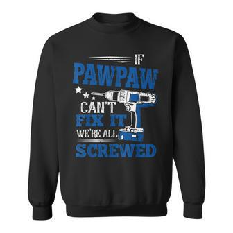 If Pawpaw Cant Fix It Then Were Screwed Dad Gifts Sweatshirt | Mazezy CA