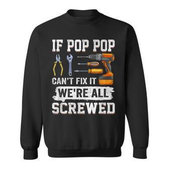 If Pop Pop Cant Fix It Were All Screwed Funny Fathers Day Gift For Mens Sweatshirt | Mazezy