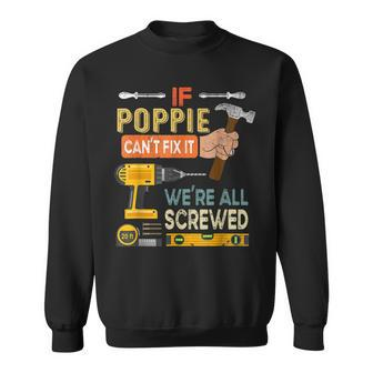 If Poppie Cant Fix It Funny Fathers Were All Screwed Sweatshirt | Mazezy