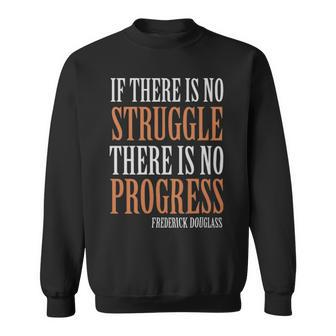 If There Is No Struggle There Is No Progress Frederick Douglas - If There Is No Struggle There Is No Progress Frederick Douglas Sweatshirt - Monsterry CA