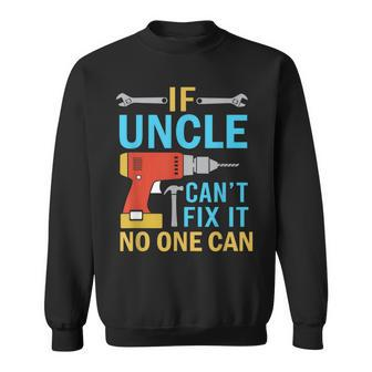 If Uncle Cant Fix It No One Can Funny Fathers Day Uncle Gift For Mens Sweatshirt | Mazezy