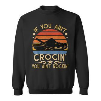 If You Aint Crocin You Aint Rockin Vintage Retro Funny Sweatshirt | Mazezy