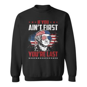 If You Aint First Youre Last Independence Day 4Th Of July Sweatshirt | Mazezy