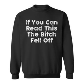 If You Can Read This The Bitch Fell Off Motorcycle Biker Sweatshirt