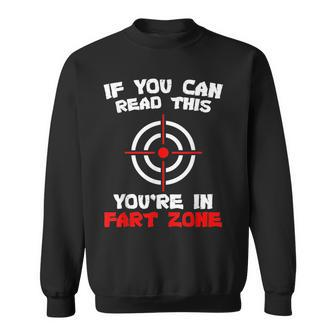 If You Can Read This Youre In Fart Zone Funny Quote Humor Humor Funny Gifts Sweatshirt | Mazezy