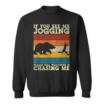 If You See Me Jogging Please Kill Whatever Is Chasing Me Sweatshirt | Mazezy