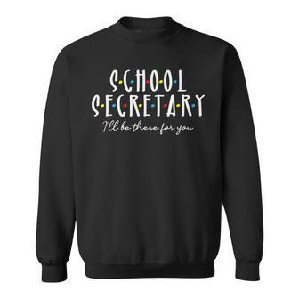 Ill Be There For You - Office School Secretary Admin Staff Sweatshirt - Monsterry