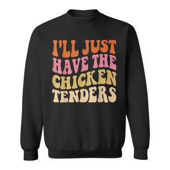 Ill Just Have The Chicken Tenders Funny Chicken Groovy Sweatshirt - Monsterry CA