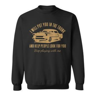 I'll Put You In The Trunk Don't Test Me Classic Cars Graphic Sweatshirt - Thegiftio UK