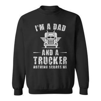 Im A Dad And A Trucker Nothing Scares Me Funny Trucker Dad Gifts - Im A Dad And A Trucker Nothing Scares Me Funny Trucker Dad Gifts Sweatshirt - Monsterry CA