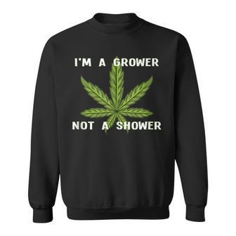 Im A Grower Not A Shower - Funny Cannabis Cultivation Sweatshirt | Mazezy