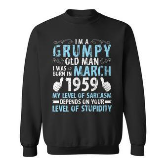 Im A Grumpy Old Man I Was Born In March 1959 & 62 Years Old Old Man Funny Gifts Sweatshirt | Mazezy